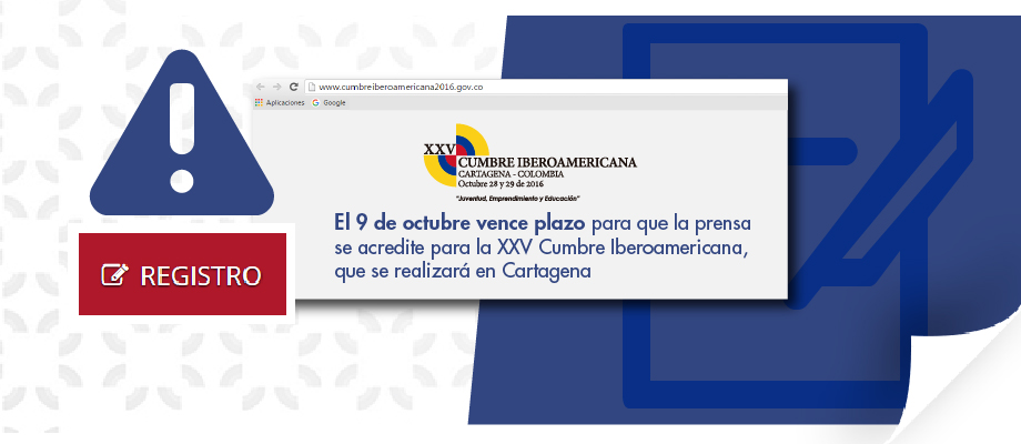 El proceso de acreditación para los medios de comunicación nacionales e internacionales interesados en cubrir, en Cartagena, la XXV Cumbre Iberoamericana, vence el próximo 9 de octubre