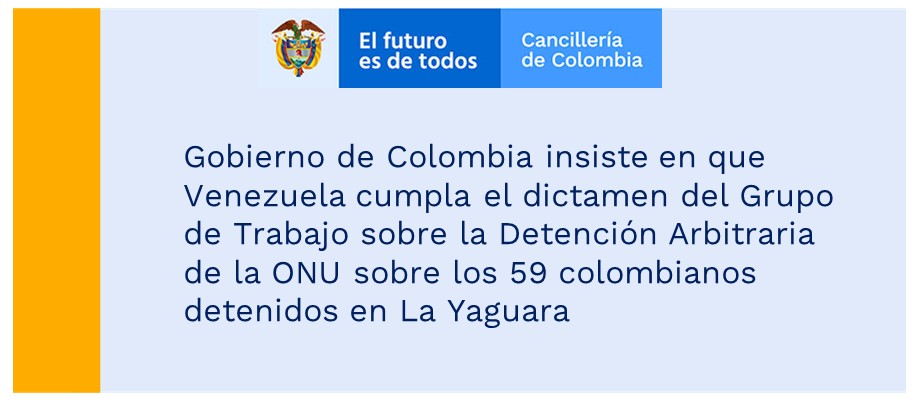 Gobierno de Colombia insiste en que Venezuela cumpla el dictamen del Grupo de Trabajo sobre la Detención Arbitraria de la ONU sobre los 59 colombianos detenidos en La Yaguara