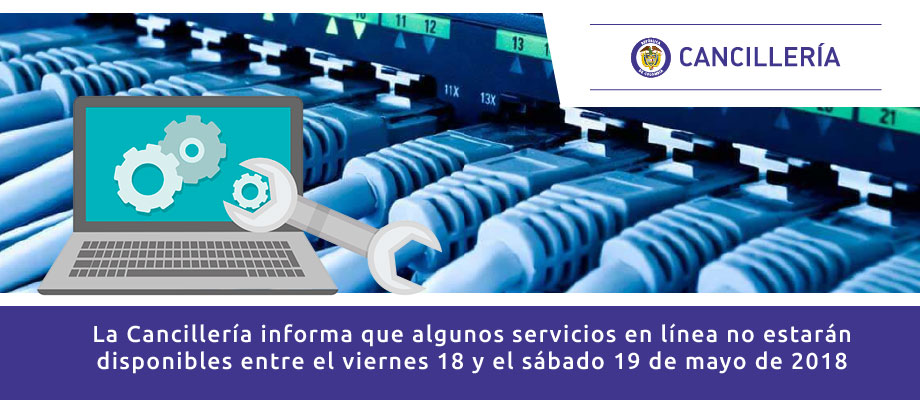 Cancillería informa que algunos servicios en línea no estarán disponibles entre el viernes 18 y el sábado 19 de mayo de 2018