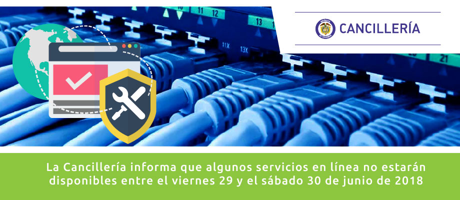 Cancillería informa que algunos servicios en línea no estarán disponibles entre el viernes 29 y el sábado 30 de junio de 2018