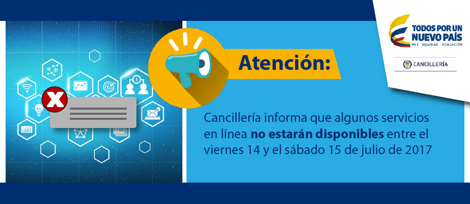 Atención: Cancillería informa que algunos servicios en línea no estarán disponibles entre el viernes 14 y el sábado 15 de julio de 2017.