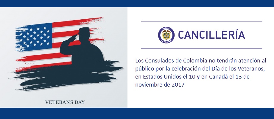 Los Consulados de Colombia no tendrán atención al público por la celebración del Día de los Veteranos, en Estados Unidos el 10 y en Canadá el 13 de noviembre de 2017