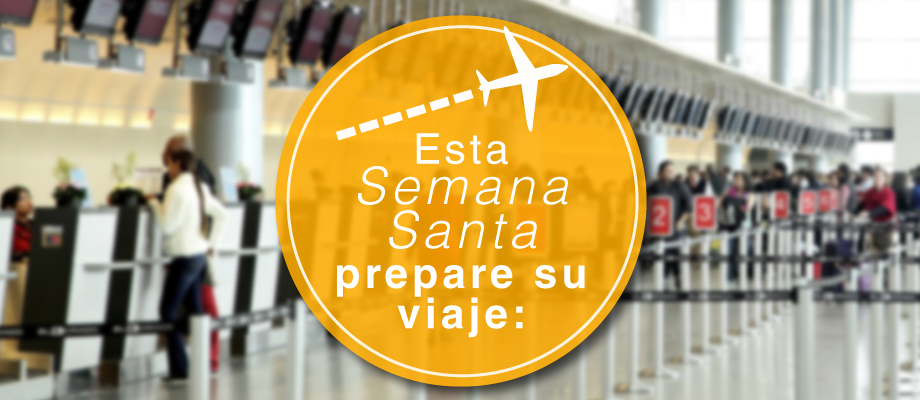 Esta Semana Santa prepare su viaje: