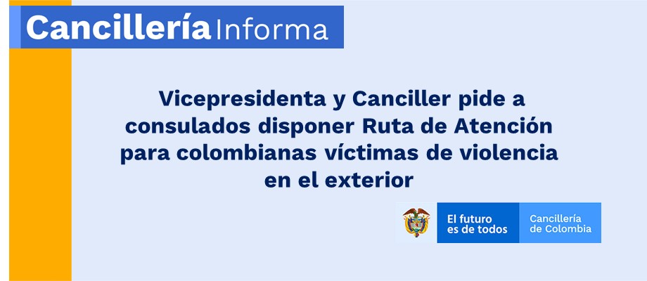 Vicepresidenta y Canciller pide a consulados disponer Ruta de Atención para colombianas víctimas de violencia 