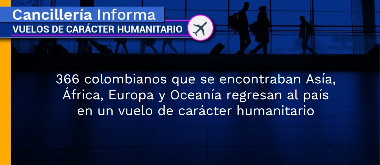 366 colombianos que se encontraban Asía, África, Europa y Oceanía regresan al país en un vuelo de carácter humanitario 366 colombianos que se encontraban Asía, África, Europa y Oceanía regresan al país en un vuelo de carácter humanitario
