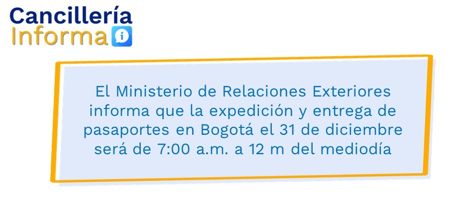 El Ministerio de Relaciones Exteriores informa que la expedición y entrega de pasaportes en Bogotá el 31 de diciembre será de 7:00 a.m. a 12 m del mediodía