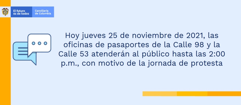 Hoy jueves 25 de noviembre de 2021, las oficinas de pasaportes de la Calle 98 y la Calle 53 atenderán al público hasta las 2:00 p.m., con motivo de la jornada de protesta