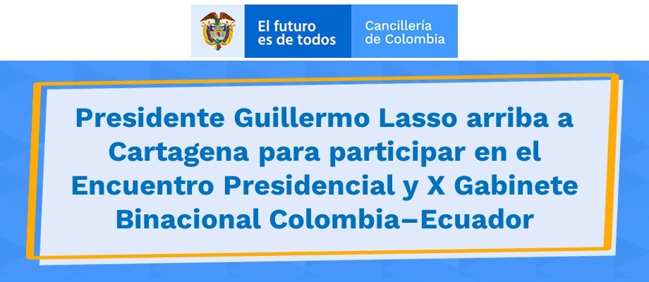 Presidente Guillermo Lasso arriba a Cartagena para participar en el Encuentro Presidencial y X Gabinete Binacional Colombia–Ecuador