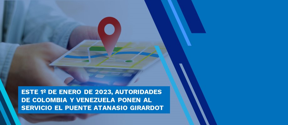 Este 1º de enero de 2023, autoridades de Colombia y Venezuela ponen al servicio el puente Atanasio Girardot