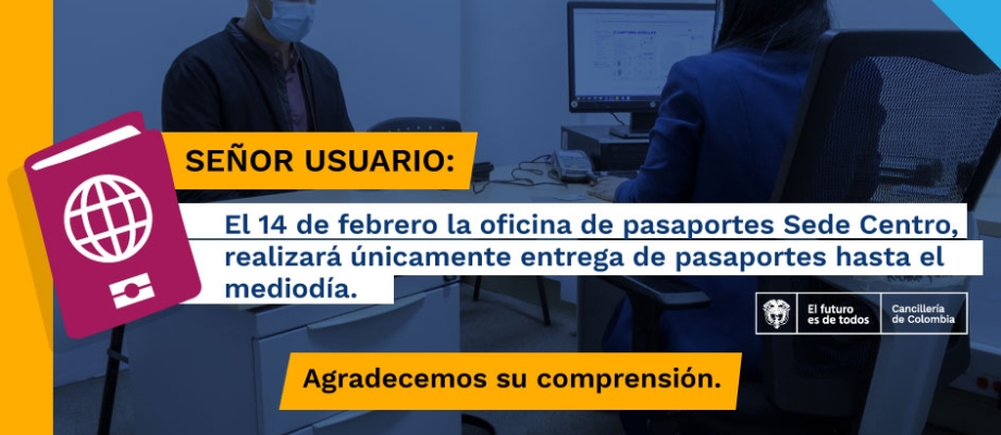 El 14 de febrero la Oficina de Pasaportes Sede Centro, en Bogotá, realizará únicamente entrega de pasaportes hasta el mediodía