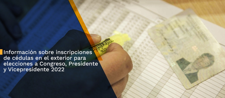 Información sobre inscripciones de cédulas en el exterior para elecciones a Congreso, Presidente y Vicepresidente 2022