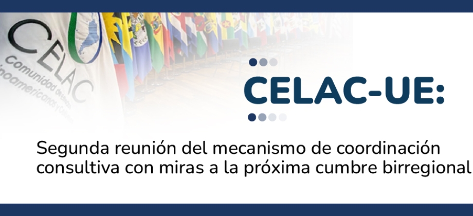 CELAC-UE: Segunda reunión del mecanismo de coordinación consultiva con miras a la próxima cumbre birregional