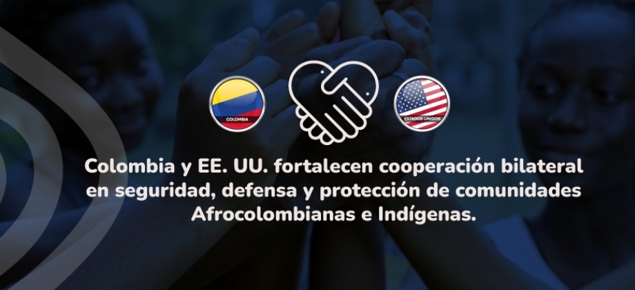 Colombia y EE.UU. fortalecen cooperación bilateral en seguridad, defensa y protección de comunidades afrocolombianas e indígenas