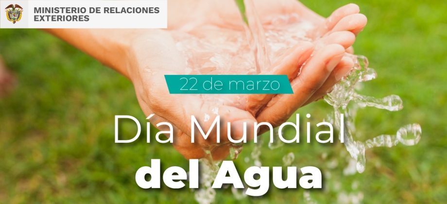 Colombia celebra el Día Mundial del agua y participa en la Conferencia sobre el agua 2023