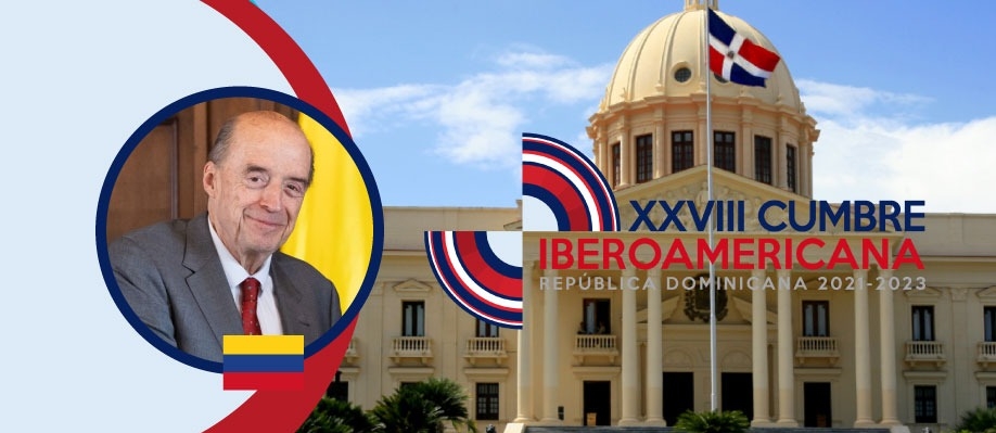 Canciller Álvaro Leyva Durán participará en la XXVIII Cumbre Iberoamericana de Jefas y Jefes de Estado y/o de Gobierno en República Dominicana