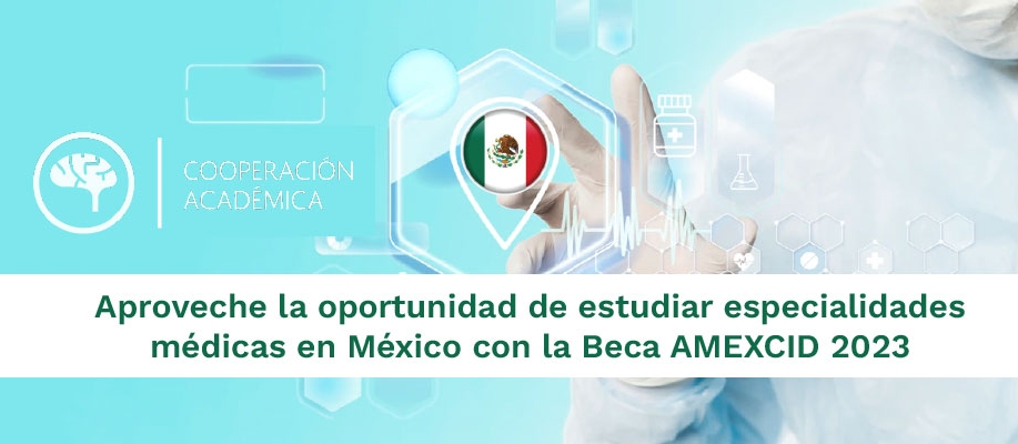 Aproveche la oportunidad de estudiar especialidades médicas en México con la Beca AMEXCID 2023