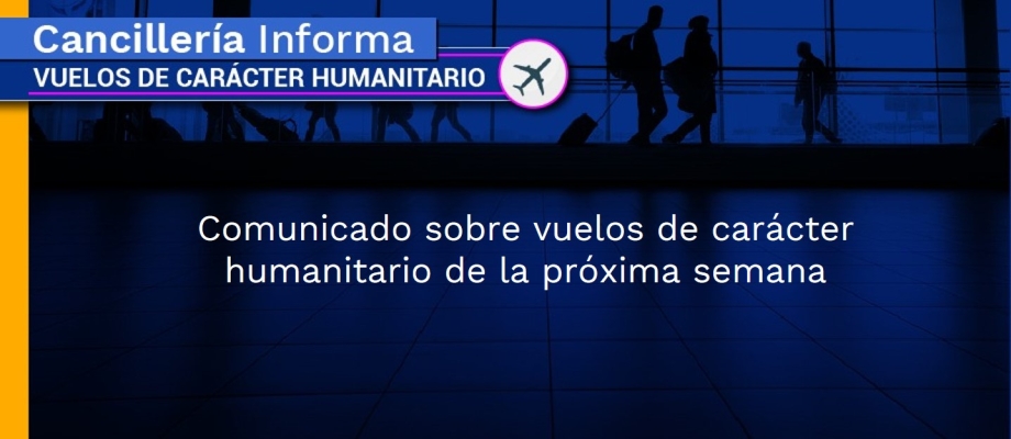 Comunicado sobre vuelos de carácter humanitario de la próxima semana