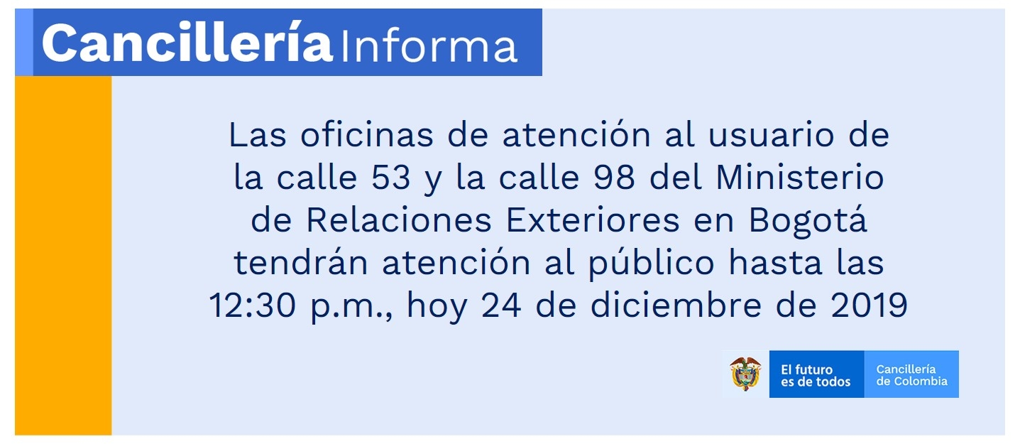 Las oficinas de atención al usuario de la calle 53 y la calle 98 del Ministerio de Relaciones Exteriores en Bogotá tendrán atención al público hasta las 12:30 p.m., hoy 24 de diciembre de 2019