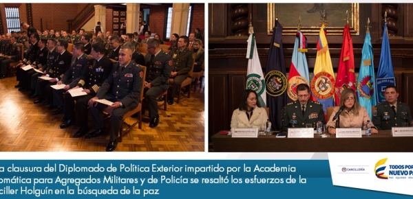  En la clausura del Diplomado de Política Exterior impartido por la Academia Diplomática para Agregados Militares y de Policía se resaltó los esfuerzos de la Canciller Holguín 
