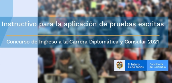 Instructivo para la aplicación de pruebas escritas del Concurso de Ingreso a la Carrera Diplomática y Consular 2021