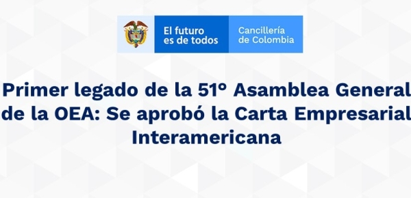  Primer legado de la 51° Asamblea General de la OEA: Se aprobó la Carta Empresarial Interamericana