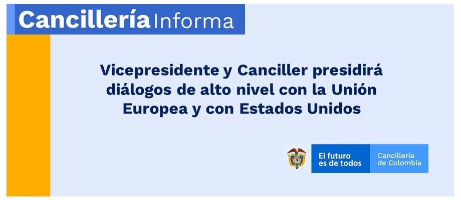 Vicepresidente y Canciller presidirá diálogos de alto nivel con la Unión Europea y con Estados Unidos